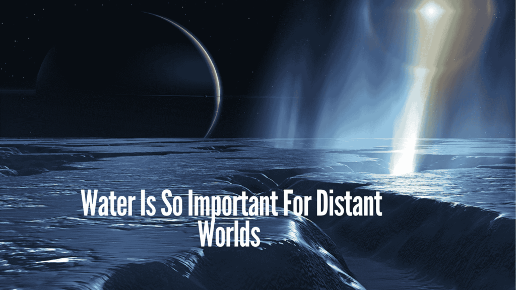 An image of Why is Water So Important For Distant Worlds?