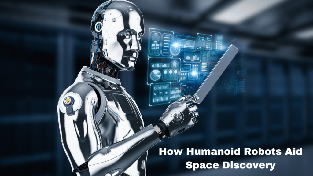 How Humanoid Robots Aid Space Discovery