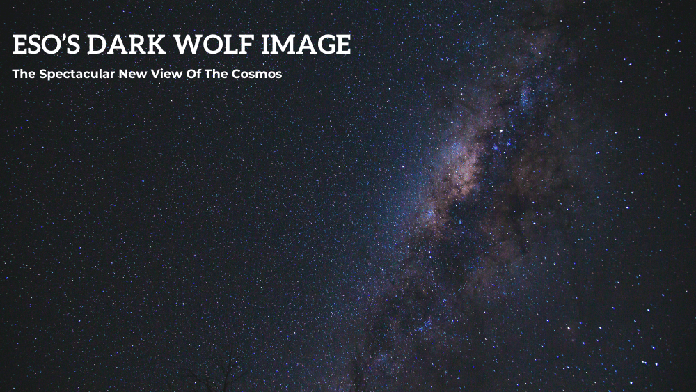 ESO’s Dark Wolf Image The Spectacular New View Of The Cosmos