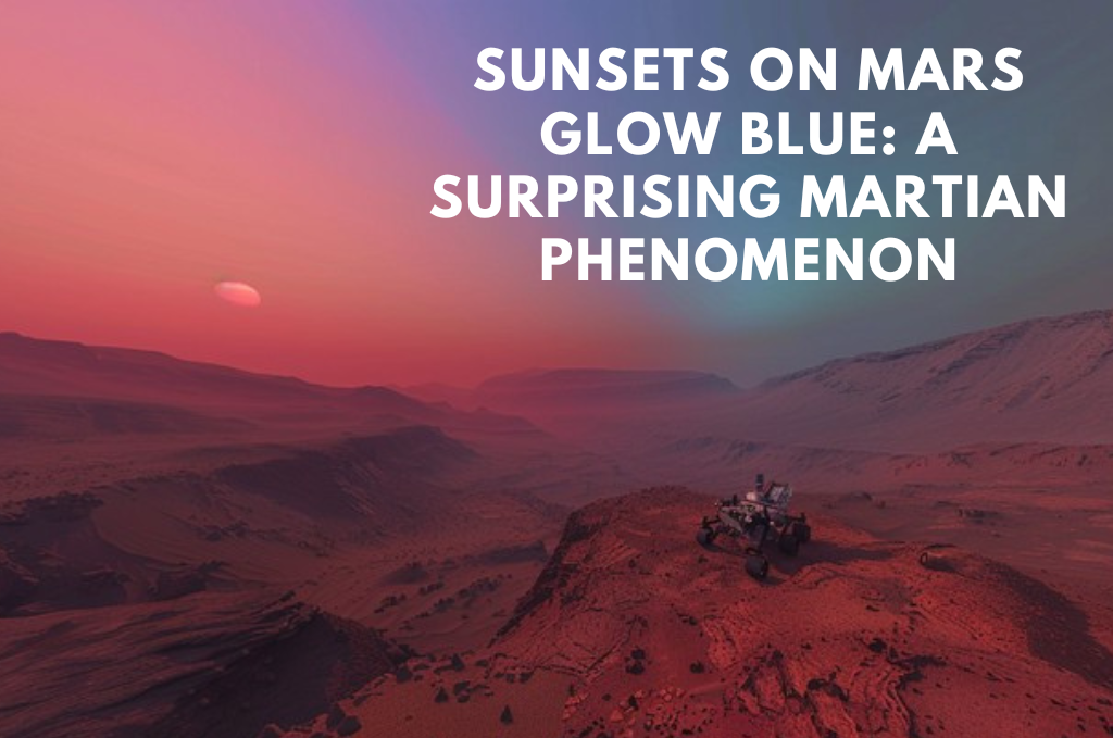 An image of Sunsets on Mars Glow Blue A Surprising Martian Phenomenon