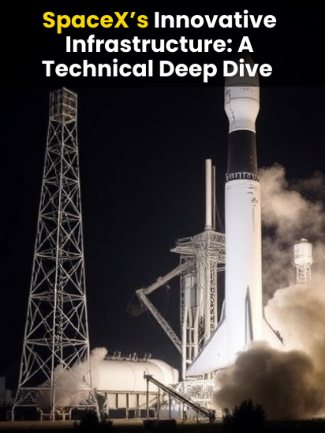 SpaceX’s Innovative Infrastructure: A Technical Deep Dive